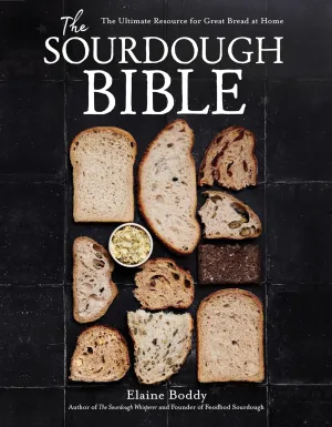 The Sourdough Bible: The Ultimate Resource for Great Bread at Home (Elaine Boddy)