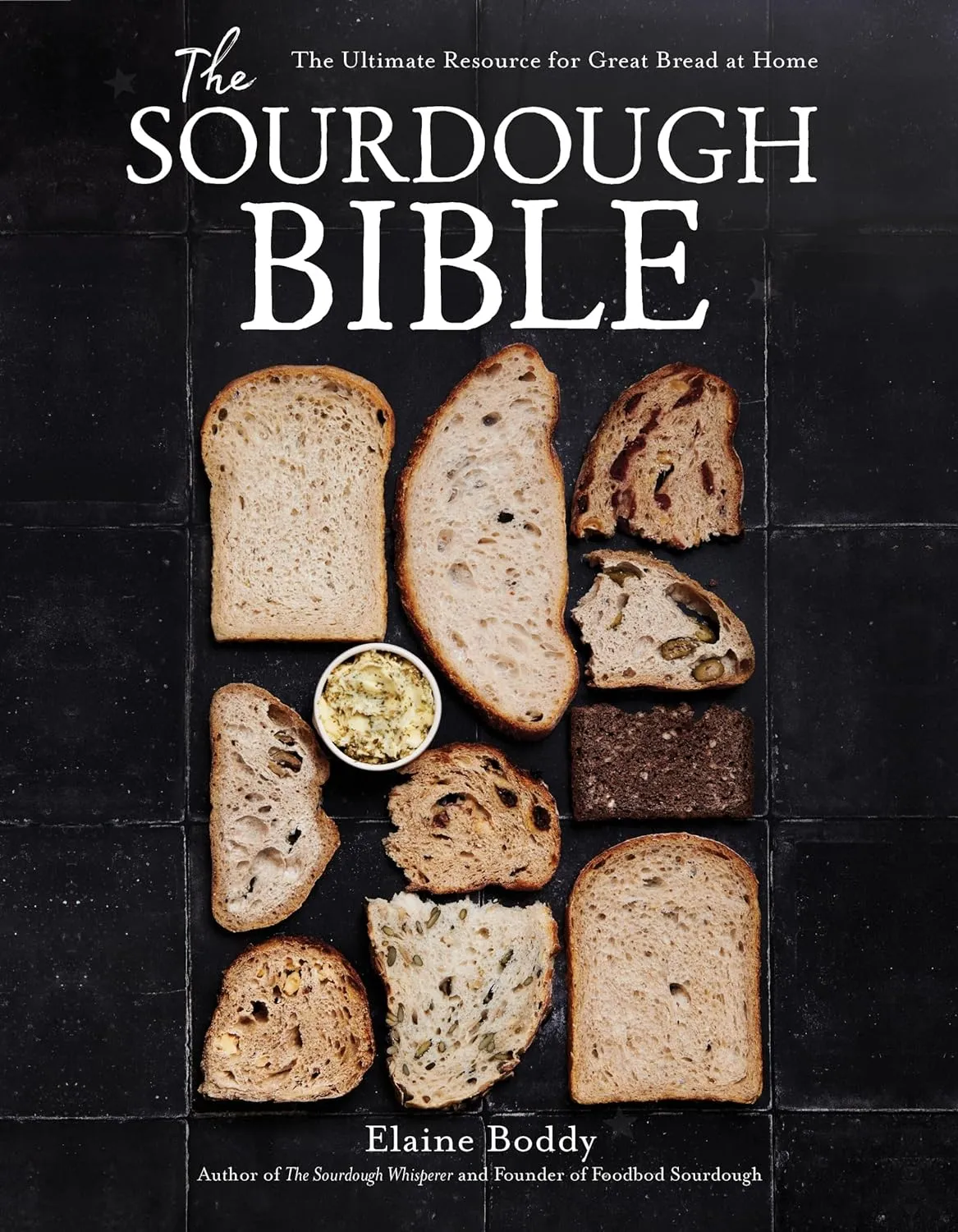 The Sourdough Bible: The Ultimate Resource for Great Bread at Home (Elaine Boddy)