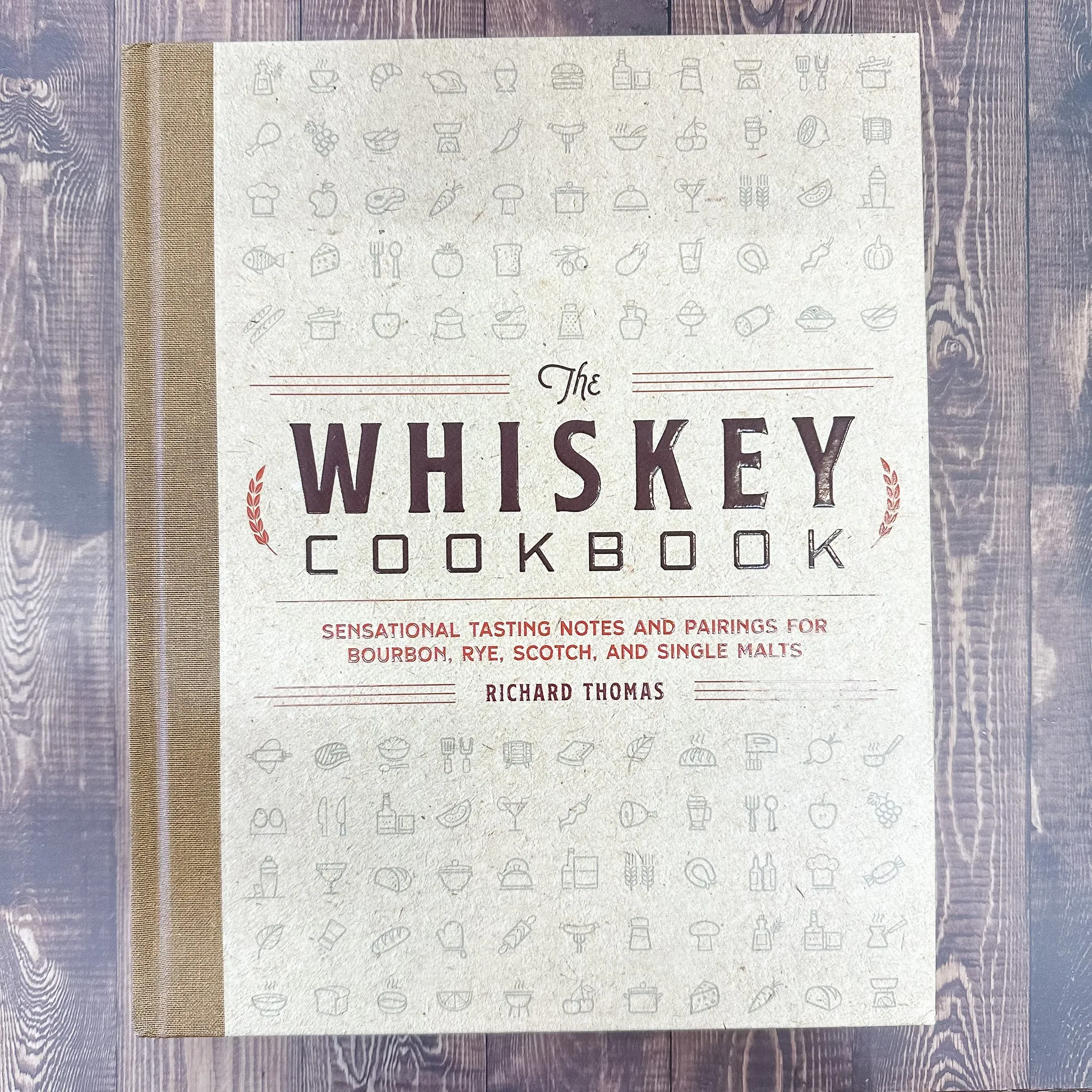 The Whiskey Cookbook: Sensational Tasting Notes and Pairings for Bourbon, Rye, Scotch, and Single Malts