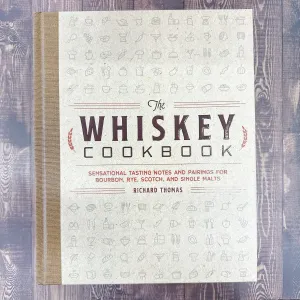 The Whiskey Cookbook: Sensational Tasting Notes and Pairings for Bourbon, Rye, Scotch, and Single Malts